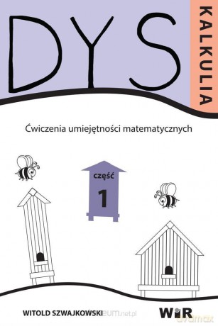 Dyskalkulia. Ćwiczenia umiejętności matemat. Cz. 1 - Witold Szwajkowski [KSIĄŻKA]