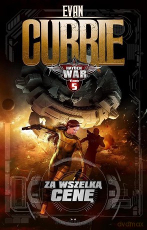 Hayden War (Tom 5) Za wszelką cenę - Evan Currie [KSIĄŻKA]