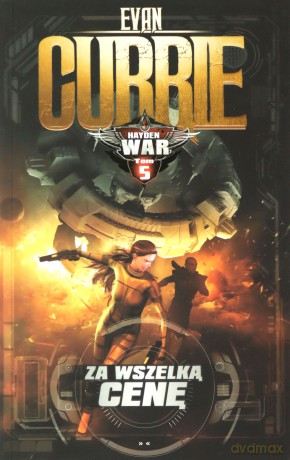 Hayden War (Tom 5) Za wszelką cenę - Evan Currie [KSIĄŻKA]