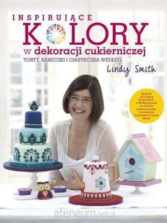 Inspirujące KOLORY w dekoracjach cukierniczych - Lindy Smith [KSIĄŻKA]