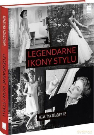 Legendarne ikony stylu - Katarzyna Straszewicz [KSIĄŻKA]