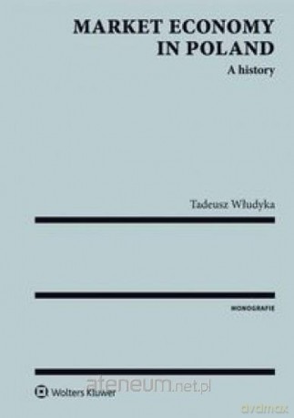 Market economy in Poland A history - Tadeusz Włudyka [KSIĄŻKA]