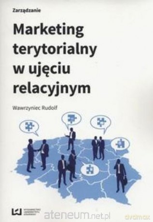 Marketing terytorialny w ujeciu relacyjnym - Rudolf Wawrzyniec [KSIĄŻKA]