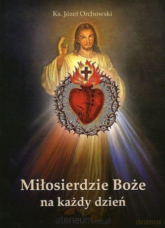 Miłosierdzie Boże na każdy dzień - Ks. Józef Orchowski [KSIĄŻKA]