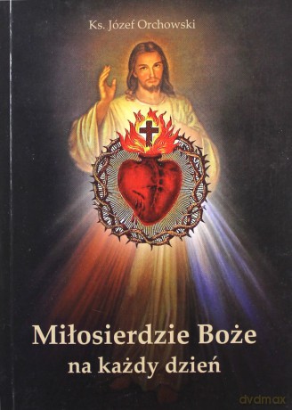Miłosierdzie Boże na każdy dzień - Ks. Józef Orchowski [KSIĄŻKA]