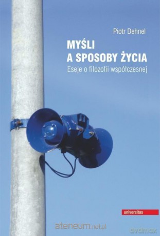 Myśli a sposoby życia. Eseje o filozofii - Piotr Dehnel [KSIĄŻKA]