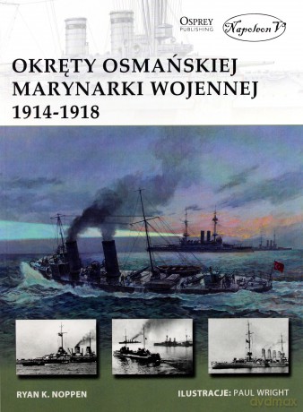 Okręty osmańskiej marynarki wojennej 1914-1918 - Ryan K. Noppen [KSIĄŻKA]