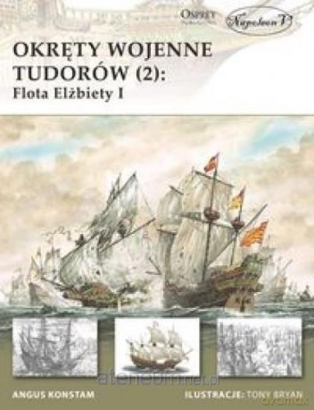 Okręty wojenne Tudorów 2 Flota Elżbiety I - Angus Konstam [KSIĄŻKA]