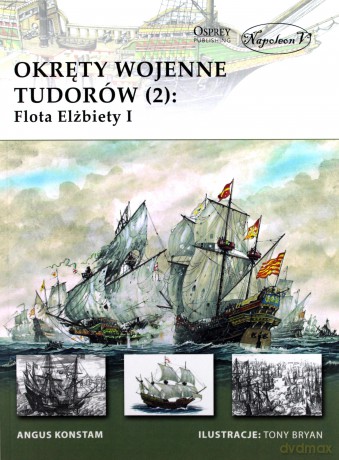 Okręty wojenne Tudorów 2 Flota Elżbiety I - Angus Konstam [KSIĄŻKA]