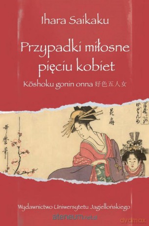 Przypadki miłosne pięciu kobiet - Ihara Saikaku [KSIĄŻKA]