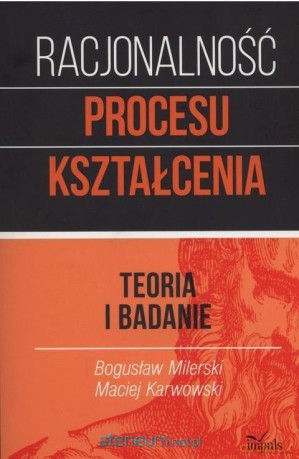 Racjonalność procesu kształcenia - Bogusław Milerski, Maciej Karwowski [KSIĄŻKA]