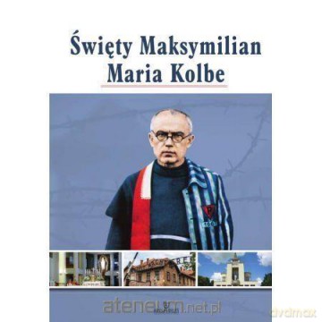 Święty Maksymilian Maria Kolbe [KSIĄŻKA]