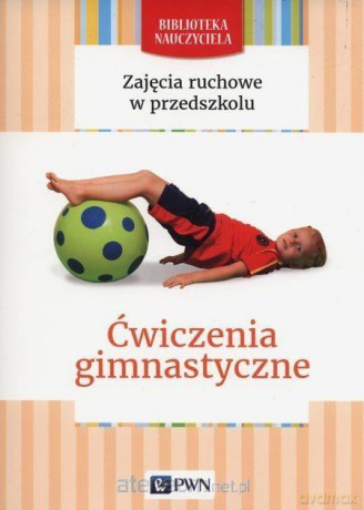 Zajęcia ruchowe w przedszkolu. Ćwiczenia gimnastyczne - Malgorzata Lipiejko [KSIĄŻKA]