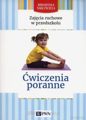 Zajęcia ruchowe w przedszkolu. Ćwiczenia poranne - Małgorzata Lipiejko [KSIĄŻKA]