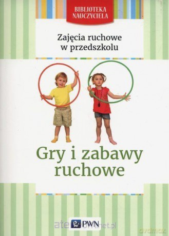 Zajęcia ruchowe w przedszkolu.Gry i zabawy ruchowe - Małgorzata Lipiejko [KSIĄŻKA]