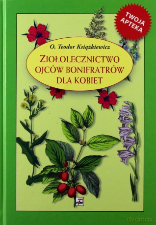 Ziołolecznictwo O. Bonifratrów dla kobiet - o. Teodor Książkiewicz [KSIĄŻKA]