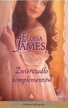 Zwierciadło komplementów - Eloisa James [KSIĄŻKA]