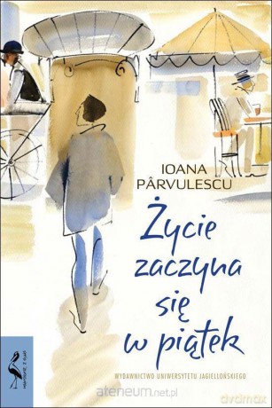Życie zaczyna się w piątek - Ioana Prvulescu [KSIĄŻKA]