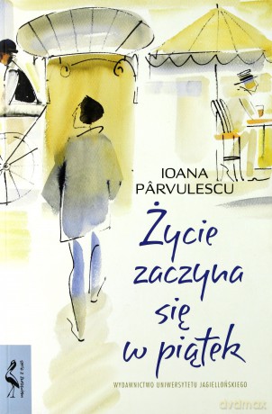 Życie zaczyna się w piątek - Ioana Prvulescu [KSIĄŻKA]