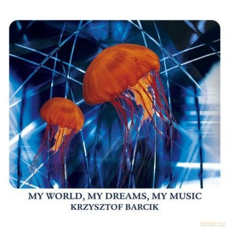 Krzysztof Barcik: My World, My Dreams, My Music [CD]