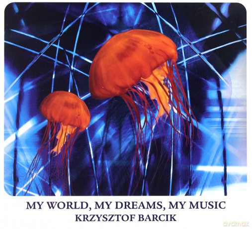 Krzysztof Barcik: My World, My Dreams, My Music [CD]