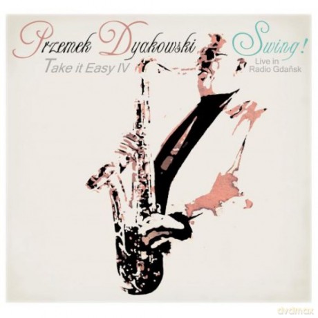 Przemek Dyakowski: Take It Easy IV - Swing! (Live In Radio Gdańsk) [CD]