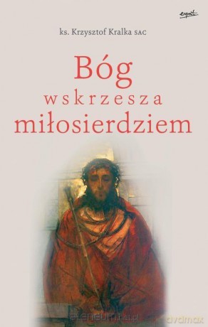 Bóg wskrzesza miłosierdziem - ks. Krzysztof Kralka [KSIĄŻKA]