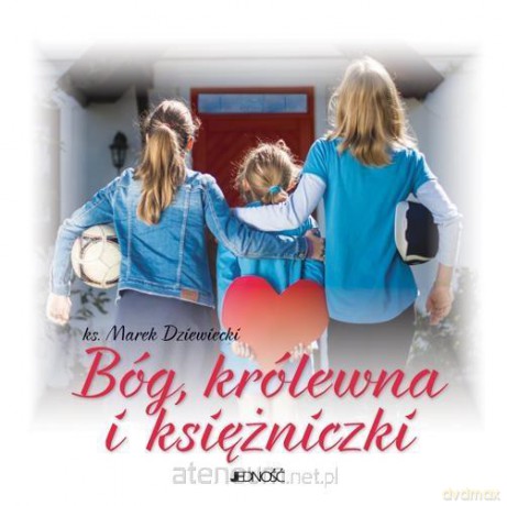 Bóg, królewna i księżniczki - ks. Marek Dziewiecki [KSIĄŻKA]