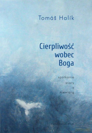 Cierpliwość wobec Boga. Spotkanie wiary - Tom Halik [KSIĄŻKA]