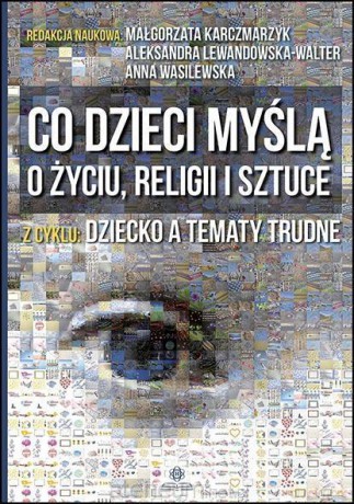 Co dzieci myślą o życiu, religii i sztuce [KSIĄŻKA]