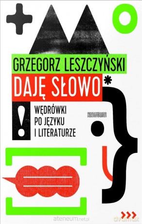 Daję słowo. Wędrówki po języku i literaturze - Grzegorz Leszczyński [KSIĄŻKA]