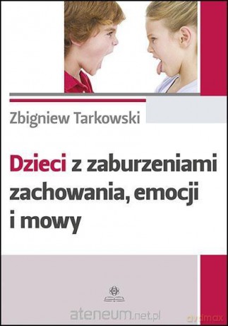 Dzieci z zaburzeniami zachowania, emocji i mowy - Zbigniew Tarkowski [KSIĄŻKA]