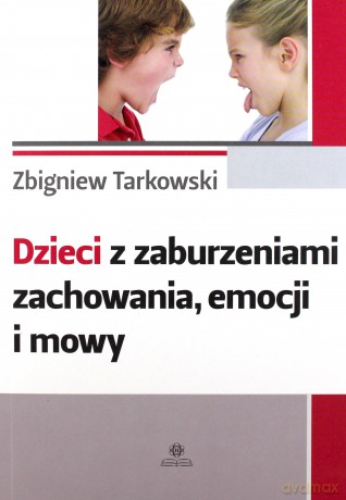 Dzieci z zaburzeniami zachowania, emocji i mowy - Zbigniew Tarkowski [KSIĄŻKA]
