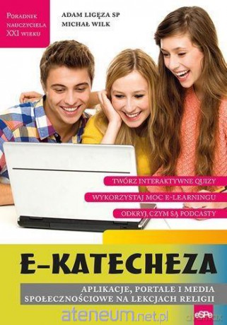 E-katecheza. Aplikacje, portale i media społecznościowe - Adam Ligęza [KSIĄŻKA]