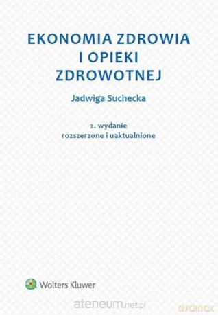 Ekonomia zdrowia i opieki zdrowotnej - Jadwiga Suchecka [KSIĄŻKA]