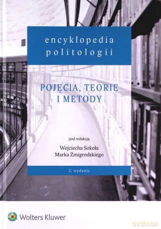Encyklopedia politologii (Tom 1) Pojęcia, teorie - Wojciech Sokół, Marek Żmigrodzki [KSIĄŻKA]