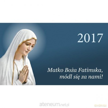 Kalendarz trójdzielny 2017 - Matko Boża Fatimska [KALENDARZ]