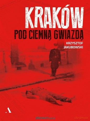 Kraków pod ciemną gwiazdą - Krzysztof Jakubowski [KSIĄŻKA]