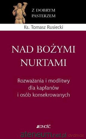 Nad Bożymi nurtami. Rozważania i modlitwy - ks. Tomasz Rusiecki [KSIĄŻKA]