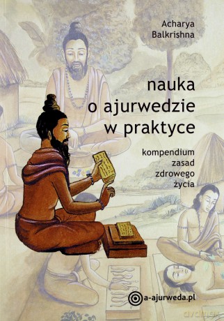 Nauka o ajurwedzie w praktyce - Acharya Balkrishna [KSIĄŻKA]