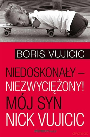 Niedoskonały niezwyciężony - Boris Vujicic [KSIĄŻKA]