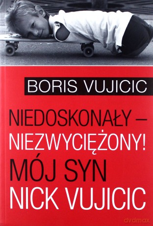 Niedoskonały niezwyciężony - Boris Vujicic [KSIĄŻKA]