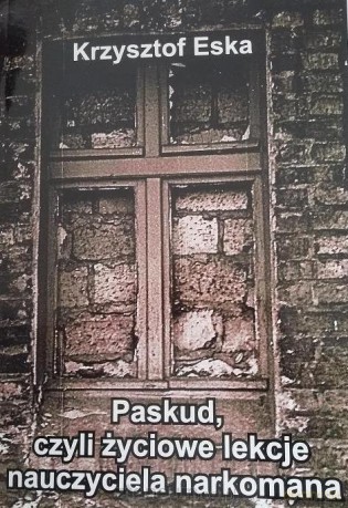 Paskud, czyli życiowe lekcje nauczyciela narkomana - Krzysztof Eska [KSIĄŻKA]