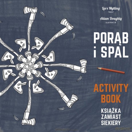 Porąb i spal. Książka zamiast siekiery - Lars Mytting, Adam Doughty [KSIĄŻKA]