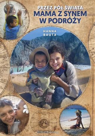 Przez pół świata. Mama z synem w podróży - Hanna Bauta [KSIĄŻKA]