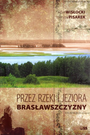Przez rzeki i jeziora Brasławszczyzny - Adam Wisłocki, Stanisław Pisarek [KSIĄŻKA]