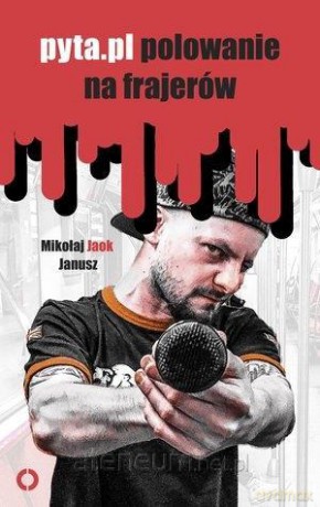 Pyta.pl. Polowanie na frajerów - Mikołaj Jaok Janusz [KSIĄŻKA]