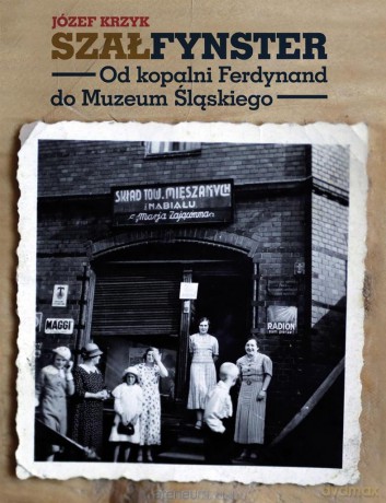 Szałfynster. Od kopalni Ferdynand - Józef Krzyk [KSIĄŻKA]