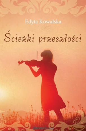Ścieżki przeszłości - Edyta Kowalska [KSIĄŻKA]
