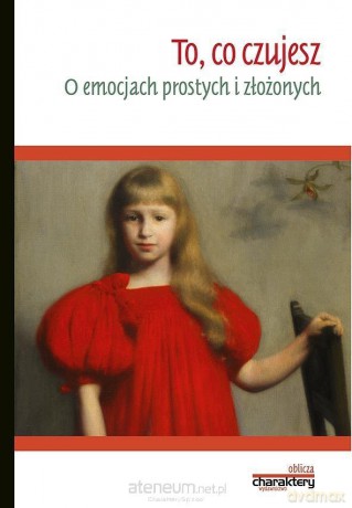 To, co czujesz. O emocjach prostych i złożonych - Małgorzata Dudzińska [KSIĄŻKA]